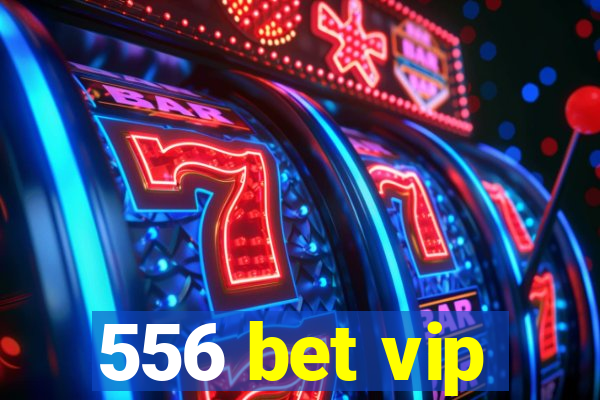 556 bet vip